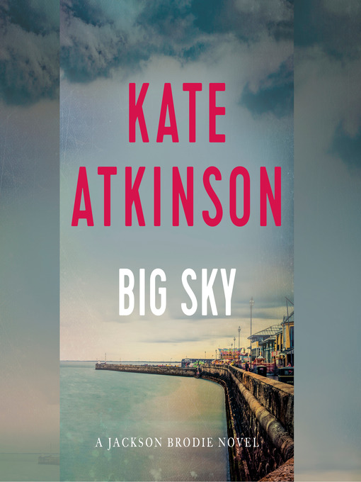 Title details for Big Sky by Kate Atkinson - Available